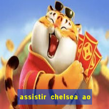 assistir chelsea ao vivo futemax